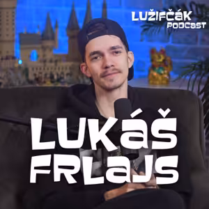 Lužifčák #289 Lukáš Frlajs - Dôležitosť detského času som si uvedomil až neskôr