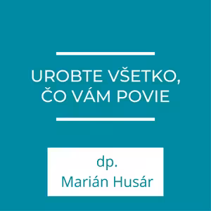 Urobte všetko, čo vám povie | Homília