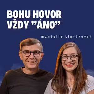 Bohu hovor vždy "áno" _ manželia Liptákovci / Slovo+ podcast #32