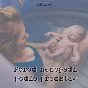 EP134: Porod nedopadl podle představ
