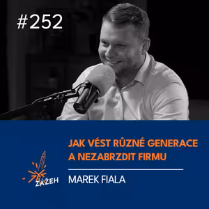 252 | Marek Fiala | Jak vést různé generace a nezabrzdit firmu