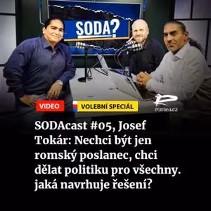 SODAcast #05, Josef Tokár: Nechci být jen romský poslanec, chci dělat politiku pro všechny. jaká navrhuje řešení?