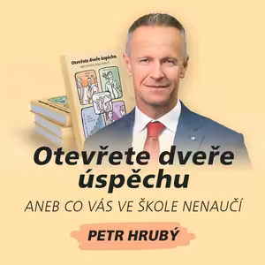 Otevřete dveře úspěchu (aneb Co vás ve škole nenaučí) - Petr Hrubý