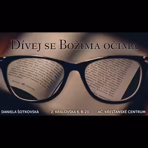 Dívej se Božíma očima - Daniela Šotkovská (9.5.2021)
