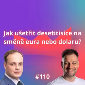 #110 Jak ušetřit desetitisíce na směně eura nebo dolaru? [Pavel Peterka]