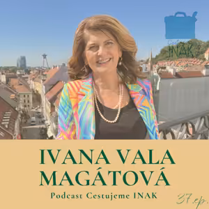 Dnes je trend, že ľudia chcú vidieť nepoznané. Na Slovensku máme zaujímavé veci. (IVANA VALA MAGÁTOVÁ, 37.epizóda)