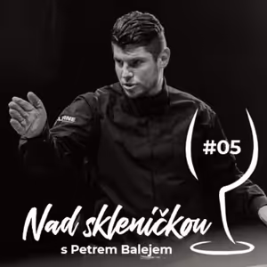 Nad skleničkou 05 – Petr Balej