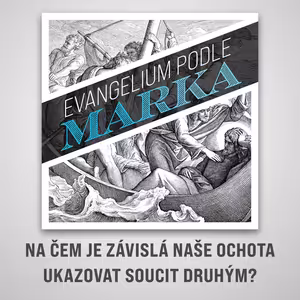 Na čem je závislá naše ochota ukazovat soucit druhým? - Marek 1:40-45