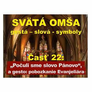 SVÄTÁ OMŠA: gestá, slová, symboly. Časť 22: „Počuli sme slovo Pánovo“ + bozkanie Evanjeliára
