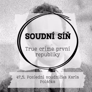 47,5. Poslední soudnička Karla Poláčka