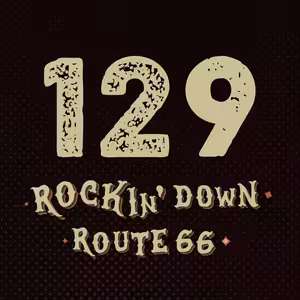 129 - ROCKIN' DOWN ROUTE 66 - 6. 11. 2025