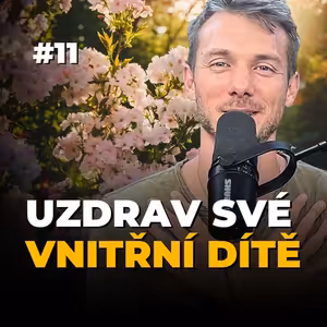 11: Péče o vnitřní dítě jako cesta k radosti, bezpečí a klidu | Mindfulness, sebeláska a zvládání emocí
