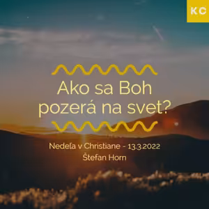 Nedeľa v Christiane - Ako sa Boh pozerá na svet? - Štefan Horn