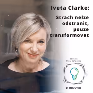 24: Iveta Clarke: Strach nelze odstranit, pouze transformovat