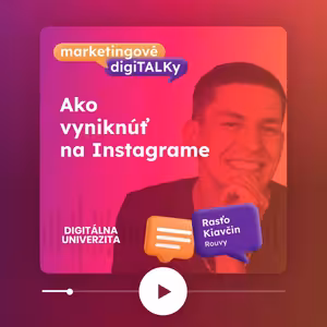 Ako vyniknúť na Instagrame (Rasťo Kiavčin, Rouvy) - Marketingové digiTALKy