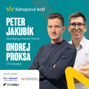 O. Proksa (Muziker) / P. Jakubík (Flowis): Budúcnosť e-commerce = Automatizácia + AI = vyšší zisk