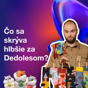 05: Jaroslav Chrapko: Čo sa skrýva hlbšie za Dedolesom?