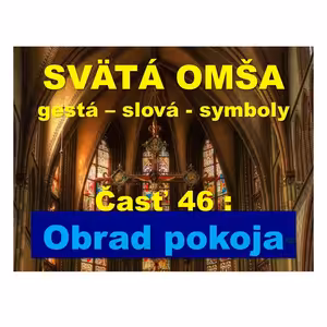 SVÄTÁ OMŠA, gestá, slová, symboly. Časť 46: Obrad pokoja