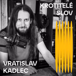 Krotitelé slov: Vratislav Kadlec