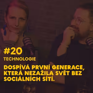 #20 Dospívá první generace, která nezažila svět bez sociálních sítí.