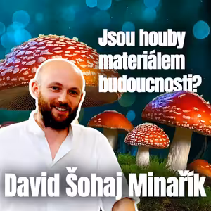 Houby, mycelium a ekologické obaly: Měníme budoucnost plastů | 026 David Š. Minařík