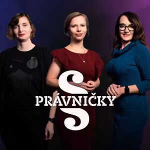 PRÁVNIČKY! #46 – L. Plaváková, M. Hanych a J. Fuksová