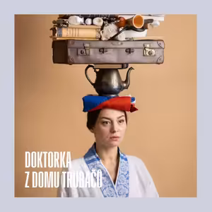 DIVADLO DO UŠÍ: Doktorka z domu Trubačů