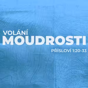 #03 Volání moudrosti | Přísloví 1:20-33