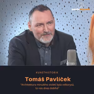 Tomáš Pavlíček – kunsthistorik: Architektura minulého století byla velkorysá, to nás dnes dobíhá