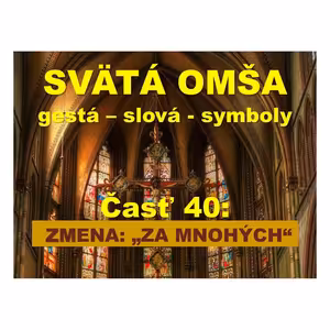 SVÄTÁ OMŠA, gestá, slová, symboly. Časť 40: ZMENA: „...ZA MNOHÝCH...“-