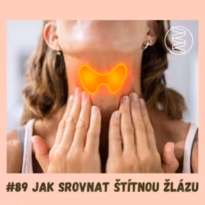 #89 JAK SROVNAT ŠTÍTNOU ŽLÁZU / štítná žláza, Hashimotova tyreoiditida, tloustnutí, hormony, únava, padání vlasů, chudokrevnost, mikrobiom, lepek, mikroplasty