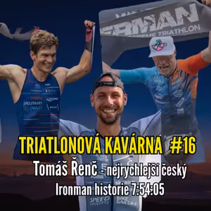 Triatlonová kavárna #16 (Tomáš Řenč - nejrychlejší český Ironman historie 7:54:04)