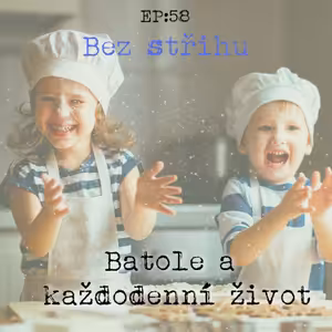 EP58: Batole a každodenní život