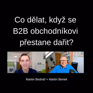 #62 Jak postupovat, když se obchodníkovi přestane dařit – Martin Bednář + Martin Benek