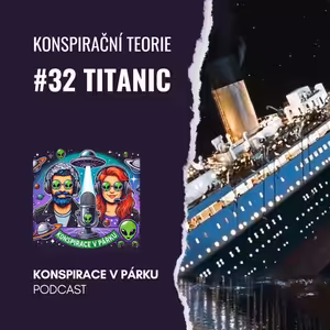 #32 Titanic – Nehoda, nebo chladnokrevně naplánovaná akce?