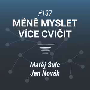 Méně myslet, více cvičit | Matěj Šulc a Jan Novák #137