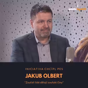 Jakub Olbert – iniciativa Chcípl PES: Zoufalí lidé dělají zoufalé činy