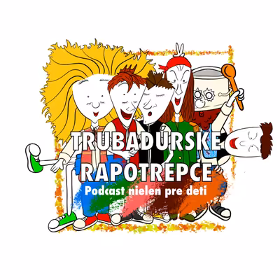 Trubadúrske RAPOTREPCE (zábavný - rozprávkový - edukačný podcast pre deti s pesničkami)