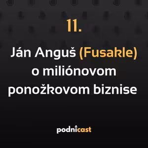 11: Ján Anguš (Fusakle) o miliónovom ponožkovom biznise