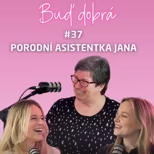 #37 „Neřvěte a tlačte!" O porodu, omdlévajících mužích i porodním násilí s asistentkou Janou