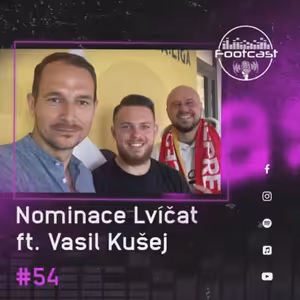 FOOTCAST #54 | Nominace Lvíčat ft. Vasil Kušej