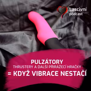 164 - Pulzátory, thrustery a přirážeče… aneb když vibrátoru nestačí vibrovat