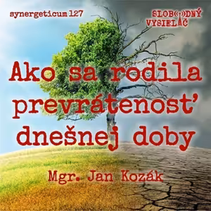 Synergeticum 127 - 2023-07-04 Ako sa rodila prevrátenosť dnešnej doby