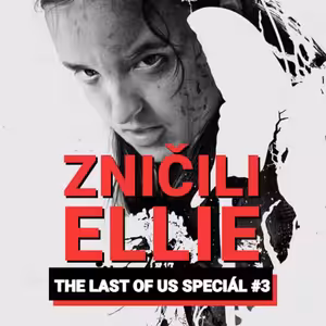 THE LAST OF US #3: Zničili Ellie a Bella za to nemůže. Díly jako kolovrátek a přešlapování na místě