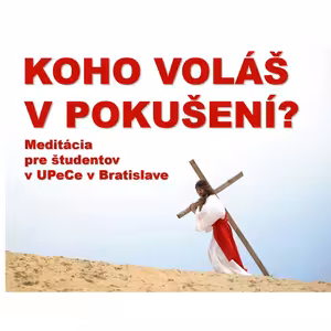 KOHO VOLÁŠ V POKUŠENÍ? Meditácia v UPeCe Bratislava