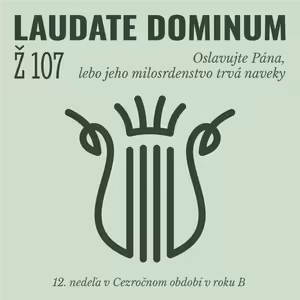 Ž 107: Oslavujte Pána, lebo jeho milosrdenstvo trvá naveky