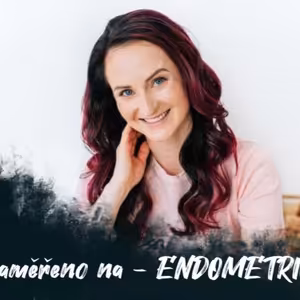 #4 Zaměřeno na - Eva Kejíková: Endometrióza /// Musela jsem umřít | Dlouhý Široký