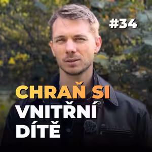 34: Vnitřní dítě potřebuje tvou sílu a tvrdost | Jemnost nestačí