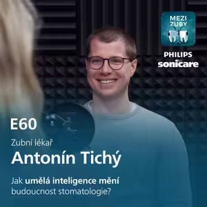 E60: O využívání umělé inteligence a budoucnosti zubního lékařství s Tondou Tichým