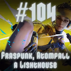 #104 - Fragpunk, Atomfall a Lighthouse